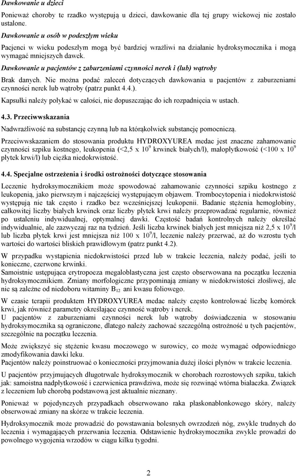 Dawkowanie u pacjentów z zaburzeniami czynności nerek i (lub) wątroby Brak danych. Nie można podać zaleceń dotyczących dawkowania u pacjentów z zaburzeniami czynności nerek lub wątroby (patrz punkt 4.