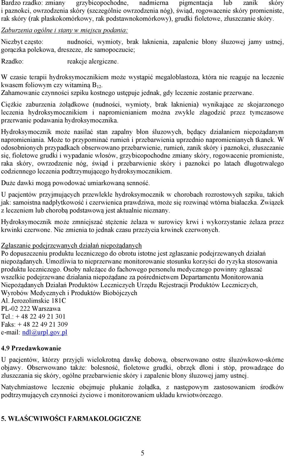 Zaburzenia ogólne i stany w miejscu podania: Niezbyt często: nudności, wymioty, brak łaknienia, zapalenie błony śluzowej jamy ustnej, gorączka polekowa, dreszcze, złe samopoczucie; reakcje alergiczne.
