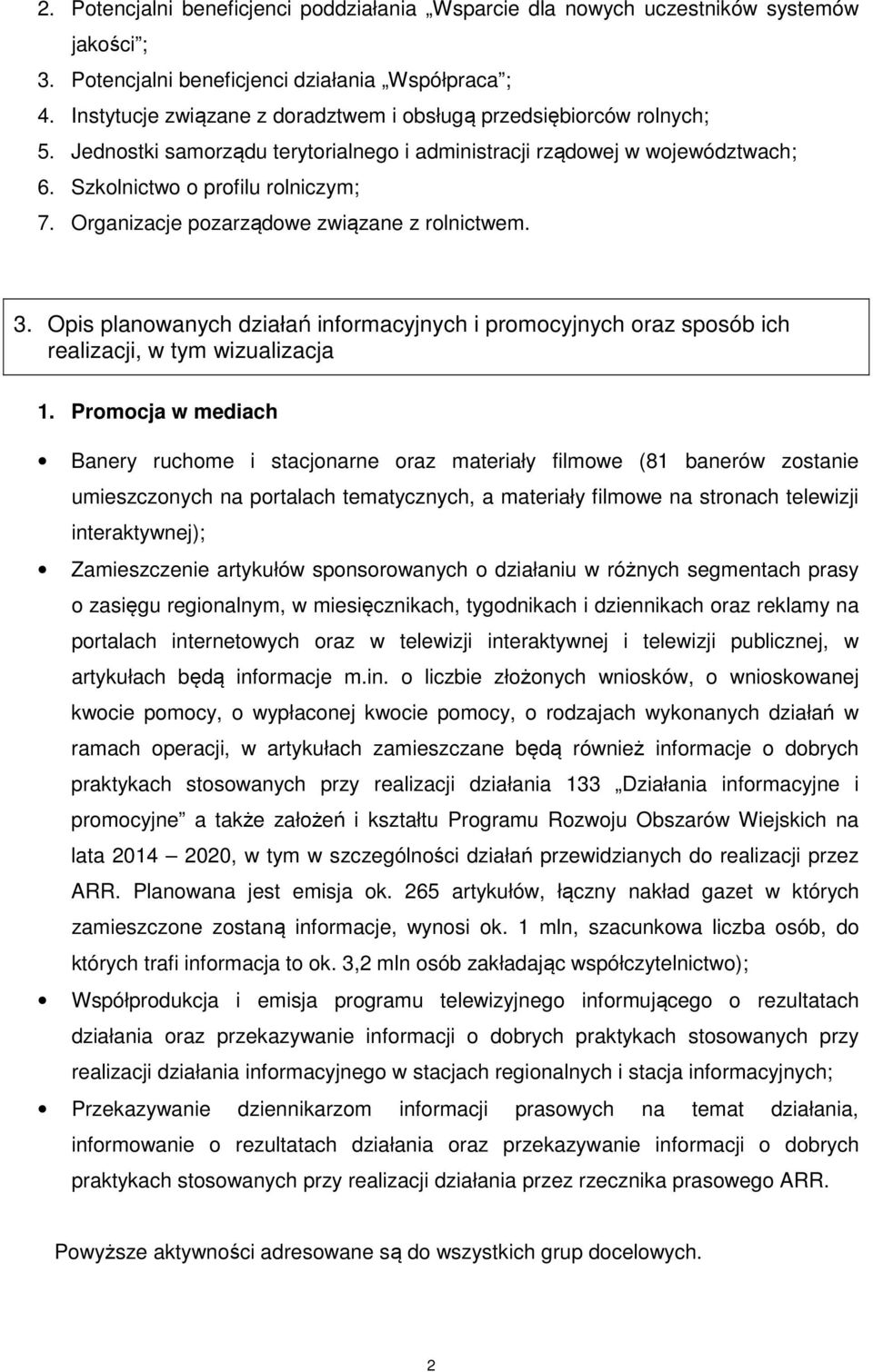 Organizacje pozarządowe związane z rolnictwem. 3. Opis planowanych działań informacyjnych i promocyjnych oraz sposób ich realizacji, w tym wizualizacja 1.