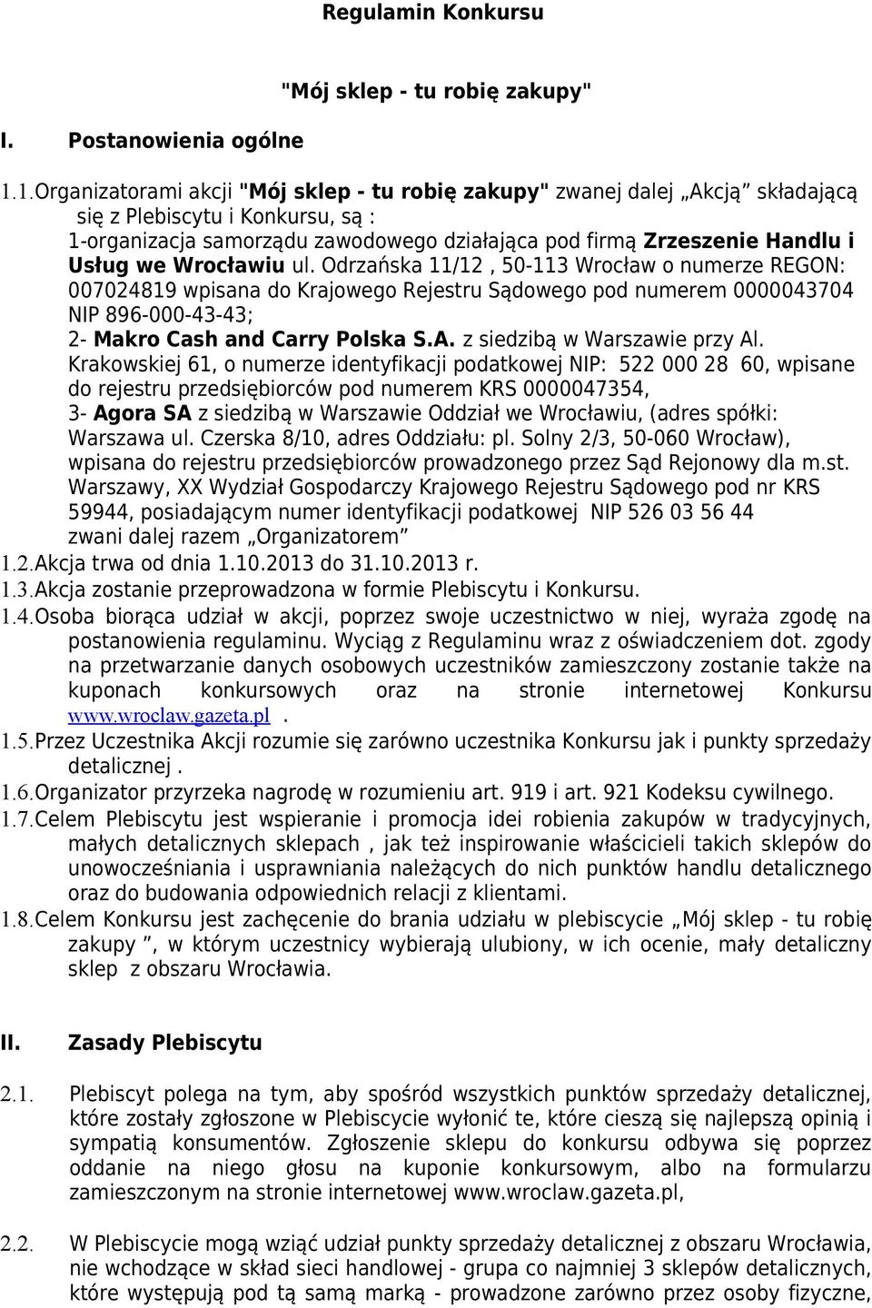 we Wrocławiu ul. Odrzańska 11/12, 50-113 Wrocław o numerze REGON: 007024819 wpisana do Krajowego Rejestru Sądowego pod numerem 0000043704 NIP 896-000-43-43; 2- Makro Cash and Carry Polska S.A.