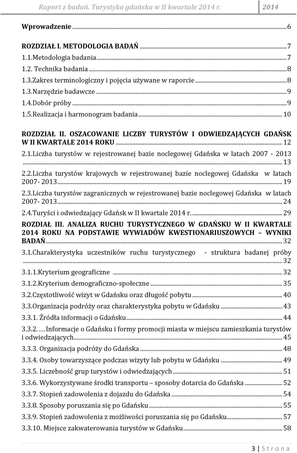 .. 13 2.2.Liczba turystów krajowych w rejestrowanej bazie noclegowej Gdańska w latach 2007-2013... 19 2.3.Liczba turystów zagranicznych w rejestrowanej bazie noclegowej Gdańska w latach 2007-2013.