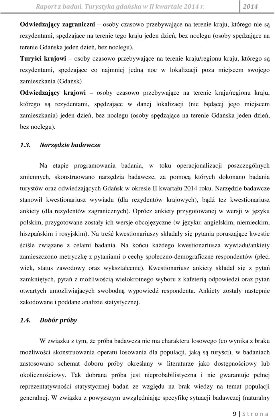 przebywające na terenie kraju/regionu kraju, którego są rezydentami, spędzające w danej lokalizacji (nie będącej jego miejscem zamieszkania) jeden dzień, bez noclegu (osoby spędzające na terenie