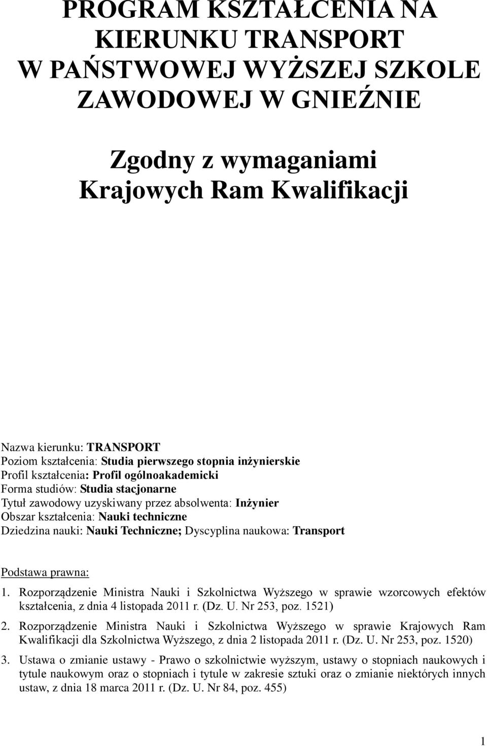 Dziedzina nauki: Nauki Techniczne; Dyscyplina naukowa: Transport Podstawa prawna: 1.