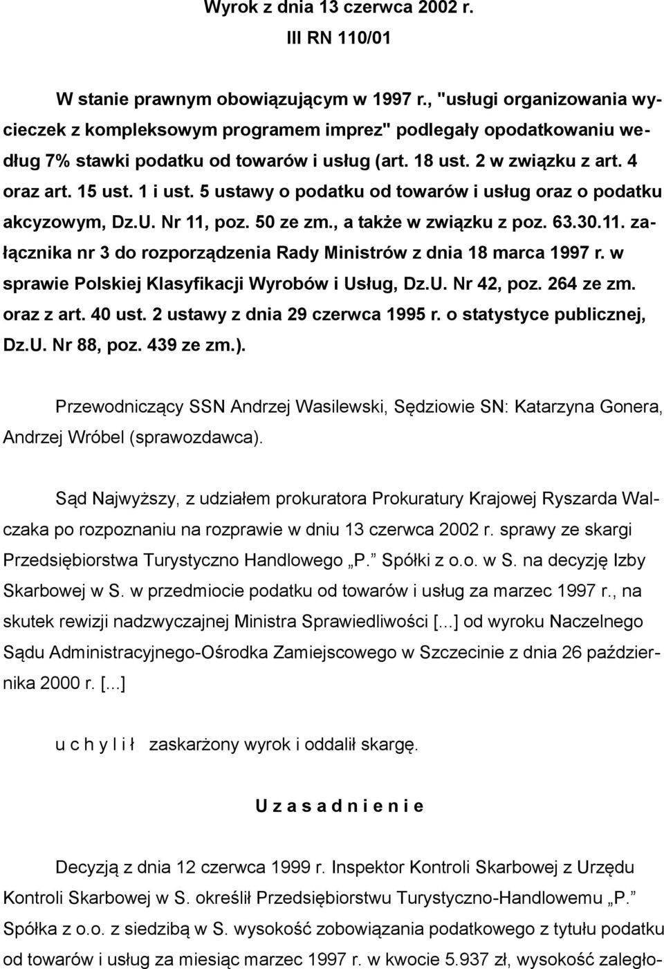 5 ustawy o podatku od towarów i usług oraz o podatku akcyzowym, Dz.U. Nr 11, poz. 50 ze zm., a także w związku z poz. 63.30.11. załącznika nr 3 do rozporządzenia Rady Ministrów z dnia 18 marca 1997 r.