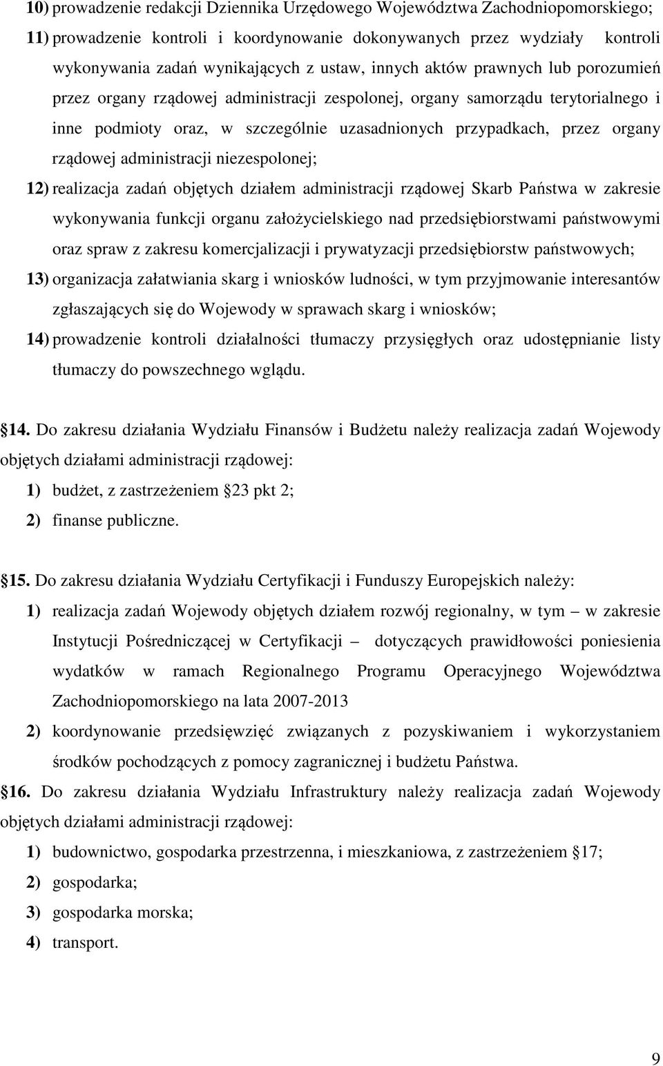 rządowej administracji niezespolonej; 12) realizacja zadań objętych działem administracji rządowej Skarb Państwa w zakresie wykonywania funkcji organu założycielskiego nad przedsiębiorstwami