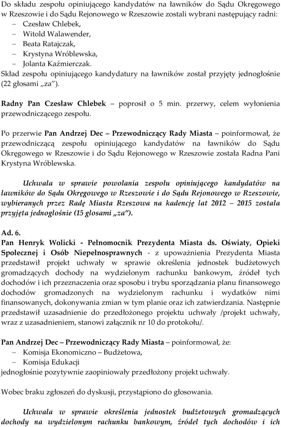 przerwy, celem wyłonienia przewodniczącego zespołu.