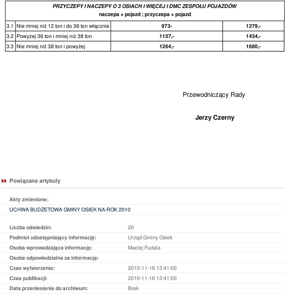 3 Nie mniej niż 38 i powyżej 1264,- 1680,- Powiązane artykuły Akty zmienione: UCHWA BUDŻETOWA GMINY OSIEK NA ROK 2010 Liczba