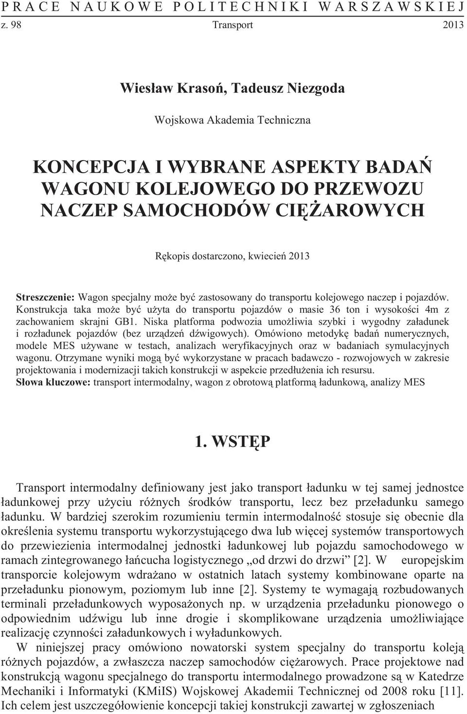 2013 Streszczenie: Wagon specjalny mo e by zastosowany do transportu kolejowego naczep i pojazdów.