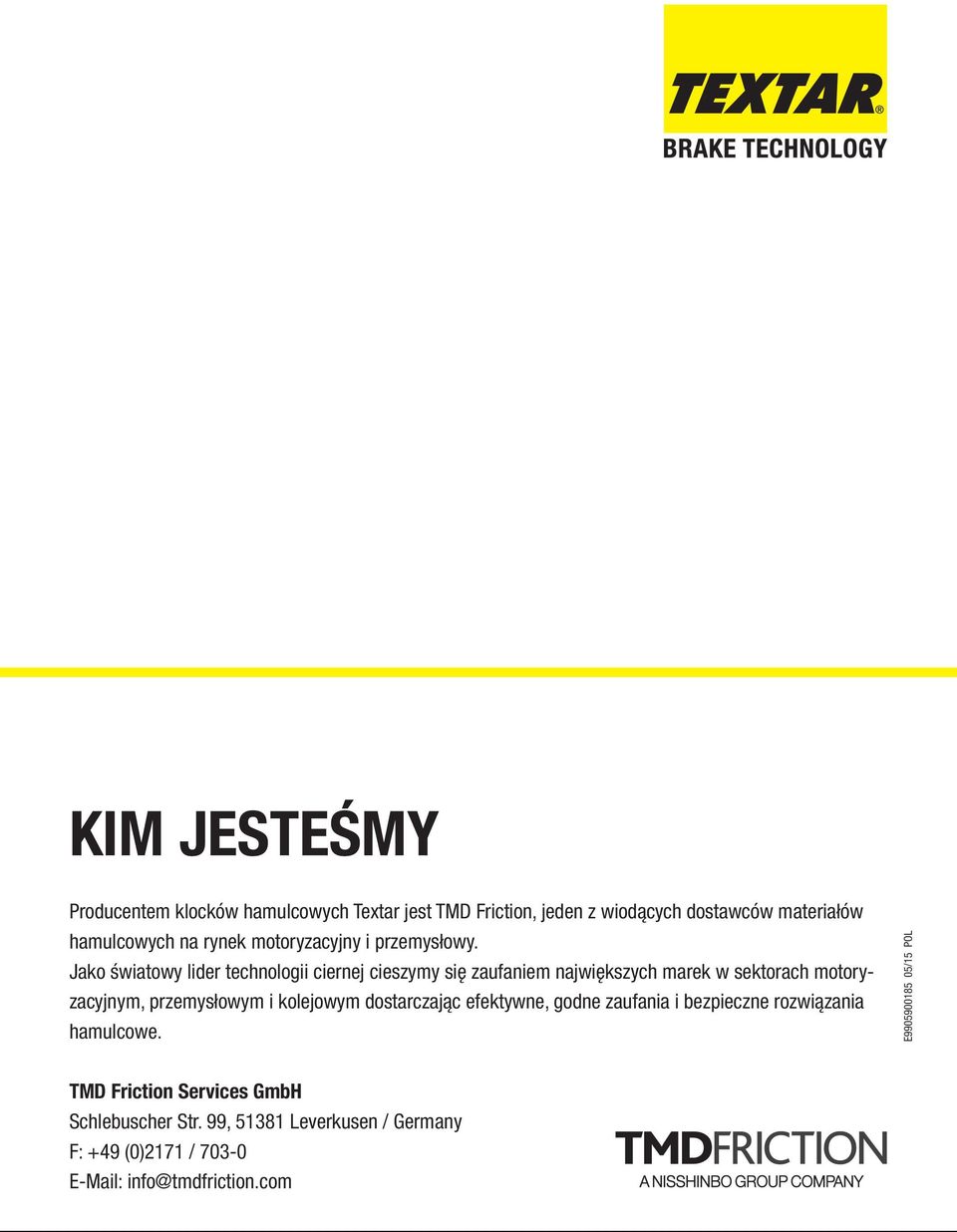 Jako światowy lider technologii ciernej cieszymy się zaufaniem największych marek w sektorach motoryzacyjnym, przemysłowym i