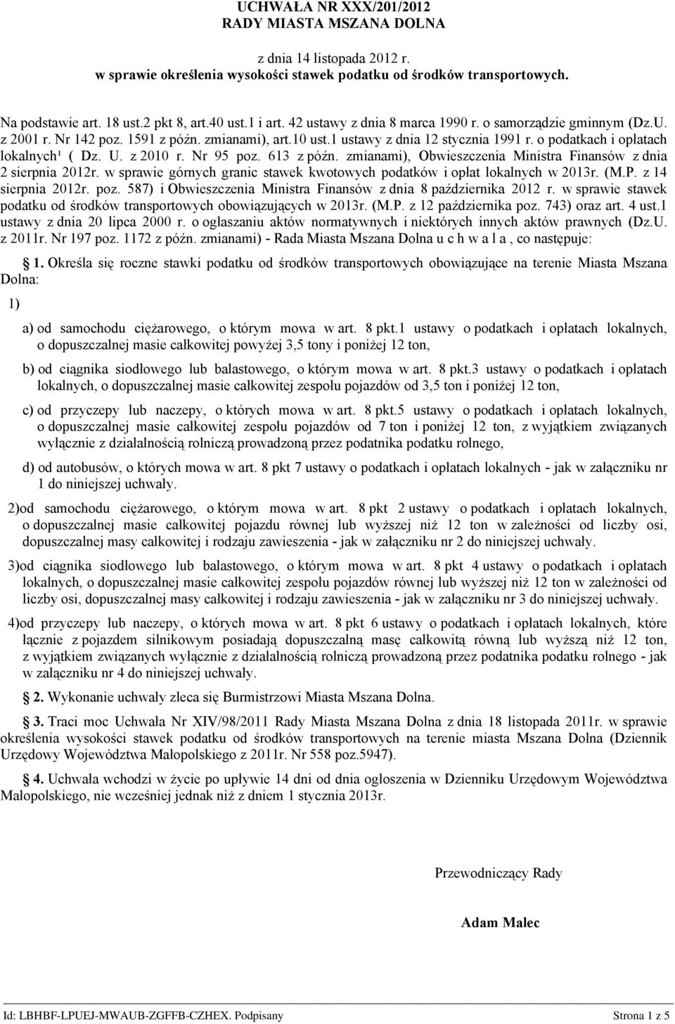 z 2010 r. Nr 95 poz. 613 z późn. zmianami), Obwieszczenia Ministra Finansów z dnia 2 sierpnia 2012r. w sprawie górnych granic stawek kwotowych podatków i opłat lokalnych w 2013r. (M.P.