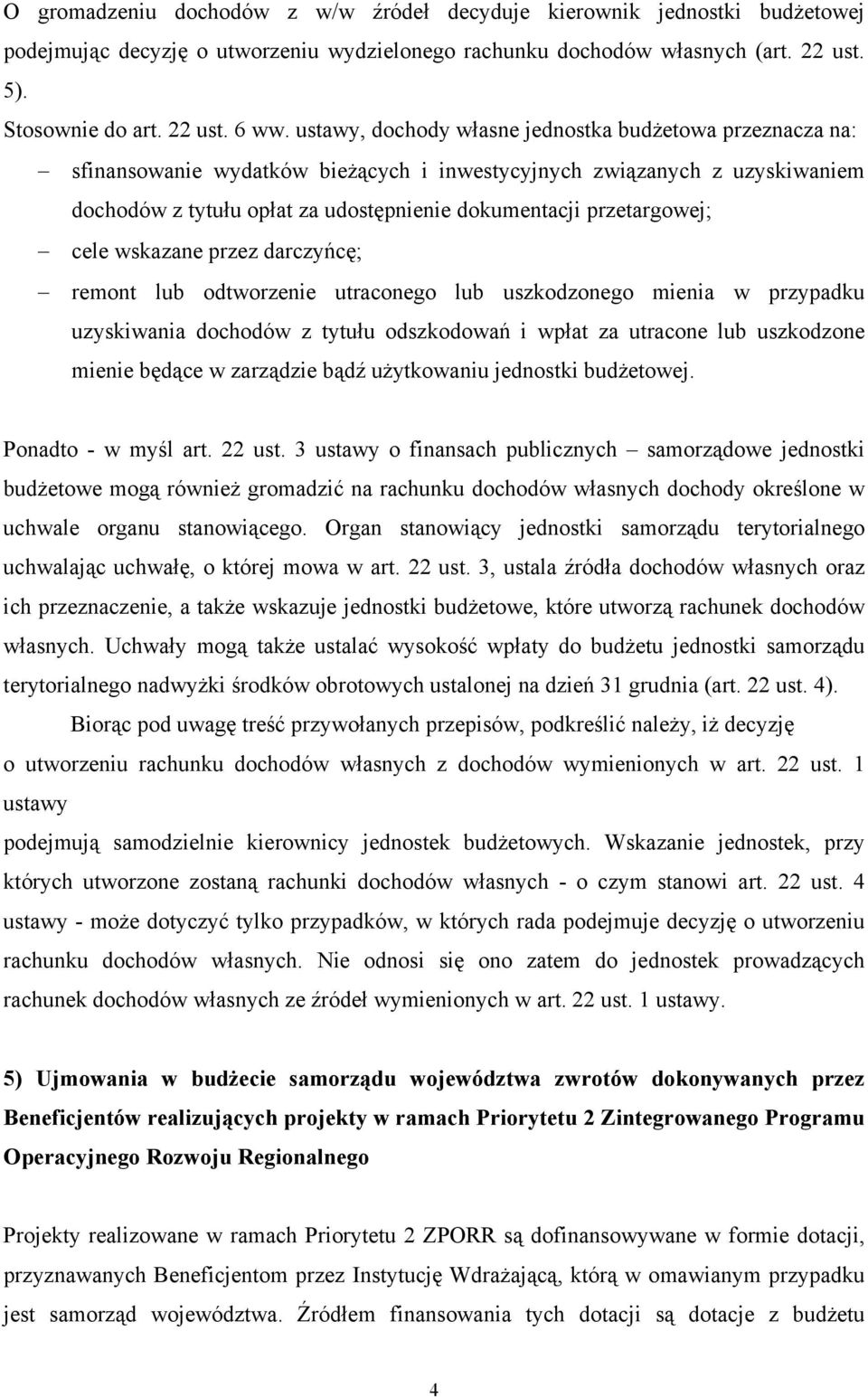 przetargowej; cele wskazane przez darczyńcę; remont lub odtworzenie utraconego lub uszkodzonego mienia w przypadku uzyskiwania dochodów z tytułu odszkodowań i wpłat za utracone lub uszkodzone mienie