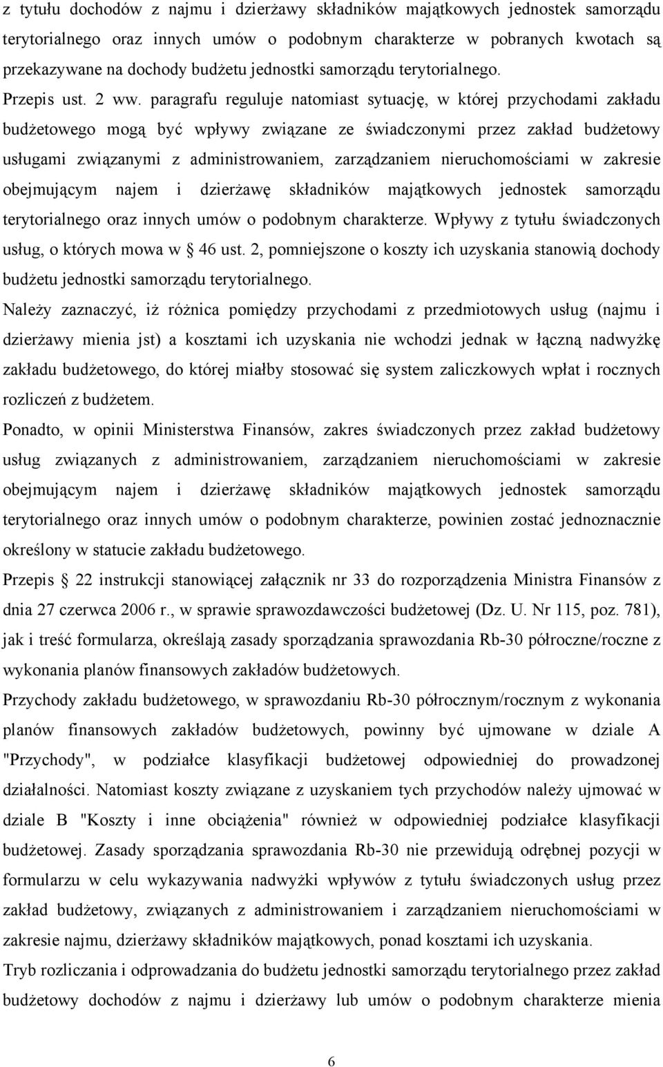 paragrafu reguluje natomiast sytuację, w której przychodami zakładu budżetowego mogą być wpływy związane ze świadczonymi przez zakład budżetowy usługami związanymi z administrowaniem, zarządzaniem