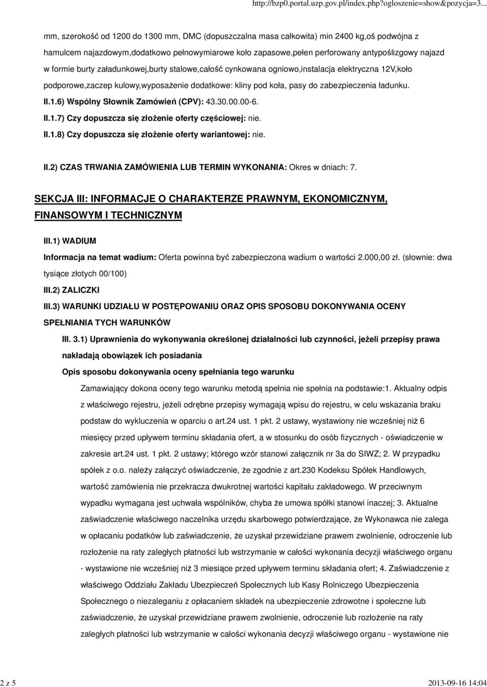 zabezpieczenia ładunku. II.1.6) Wspólny Słownik Zamówień (CPV): 43.30.00.00-6. II.1.7) Czy dopuszcza się złożenie oferty częściowej: nie. II.1.8) Czy dopuszcza się złożenie oferty wariantowej: nie.