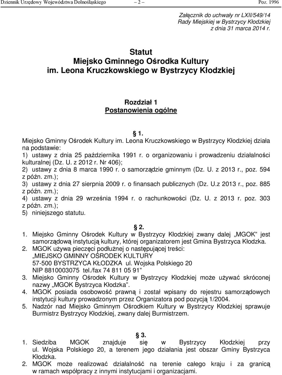 Leona Kruczkowskiego w Bystrzycy Kłodzkiej działa na podstawie: 1) ustawy z dnia 25 października 1991 r. o organizowaniu i prowadzeniu działalności kulturalnej (Dz. U. z 2012 r.