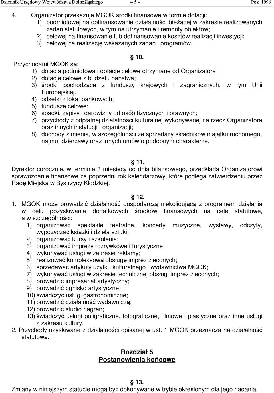 obiektów; 2) celowej na finansowanie lub dofinansowanie kosztów realizacji inwestycji; 3) celowej na realizację wskazanych zadań i programów. 10.