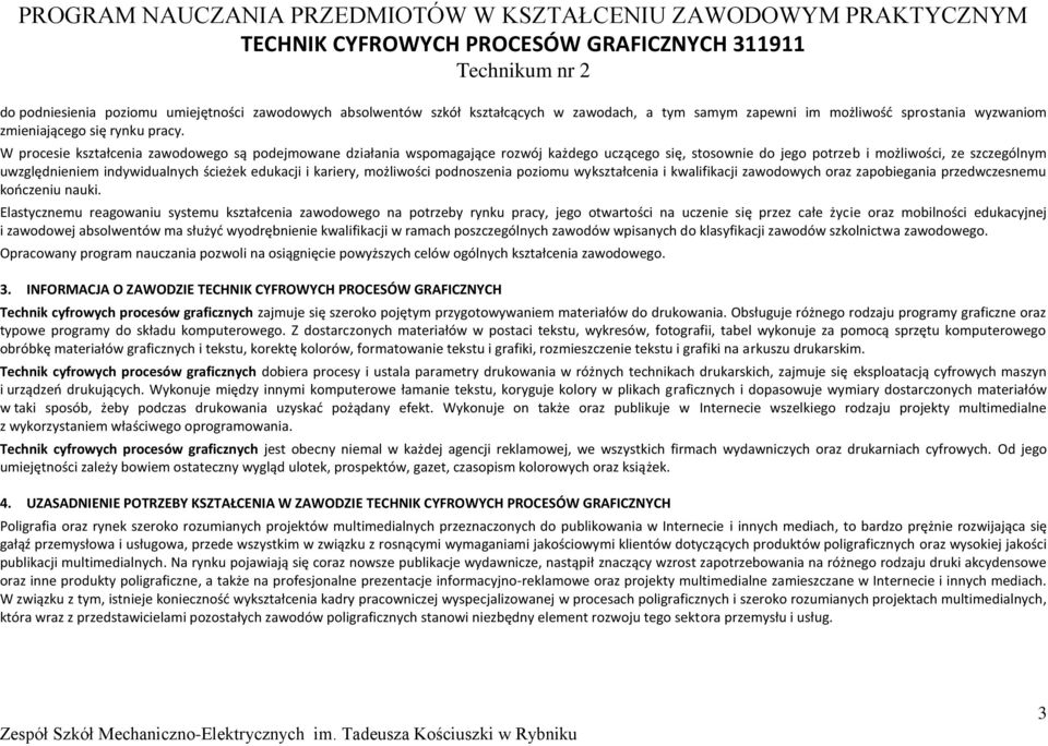 edukacji i kariery, możliwości podnoszenia poziomu wykształcenia i kwalifikacji zawodowych oraz zapobiegania przedwczesnemu kończeniu nauki.