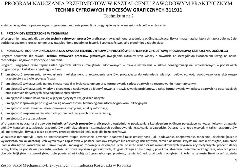 będzie na poziomie rozszerzonym oraz uwzględniono przedmiot historia i społeczeństwo, jako przedmiot uzupełniający. 8.