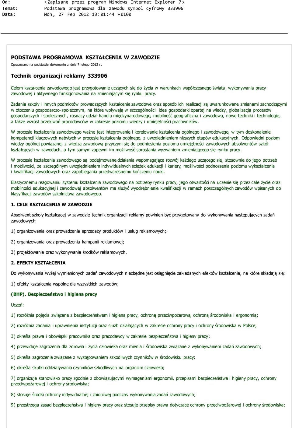 Technik organizacji reklamy 333906 Celem kształcenia zawodowego jest przygotowanie uczących się do życia w warunkach współczesnego świata, wykonywania pracy zawodowej i aktywnego funkcjonowania na