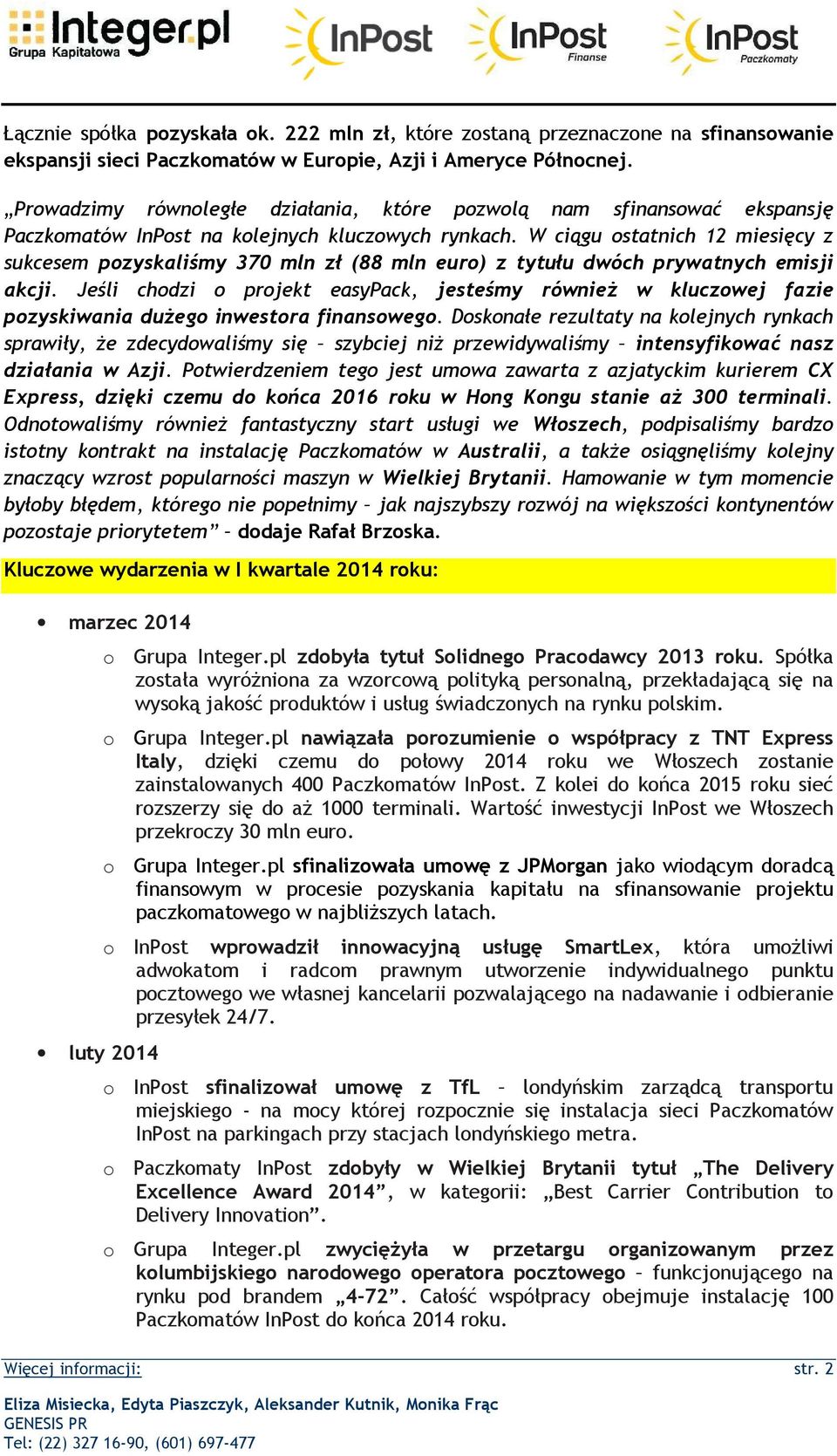 W ciągu statnich 12 miesięcy z sukcesem pzyskaliśmy 370 mln zł (88 mln eur) z tytułu dwóch prywatnych emisji akcji.