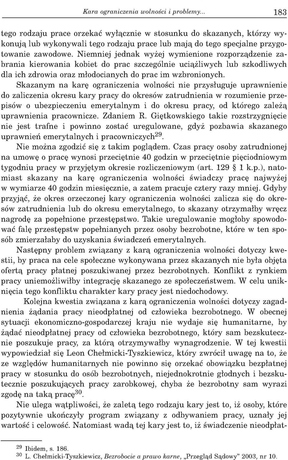 N iem niej je d n a k wyżej w ym ienione rozporządzenie z a b rania kierow ania kobiet do prac szczególnie uciążliw ych lub szkodliwych dla ich zdrowia oraz m łodocianych do prac im wzbronionych.