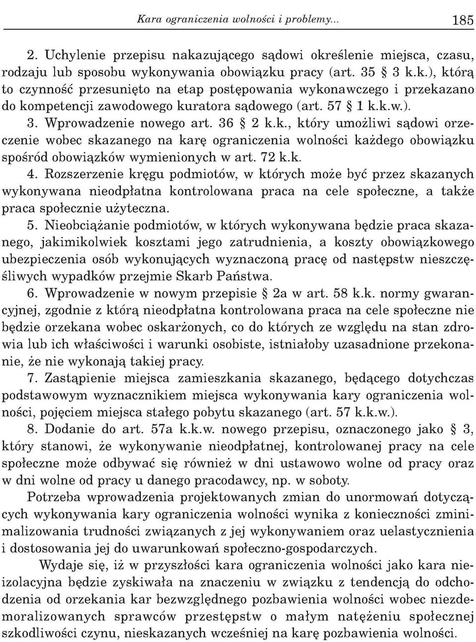 57 1 k.k.w.). 3. W prow adzenie nowego a rt. 36 2 k.k., k tó ry um ożliw i sądow i orzeczenie wobec skazanego na karę ograniczenia wolności każdego obowiązku spośród obowiązków w ym ienionych w art.