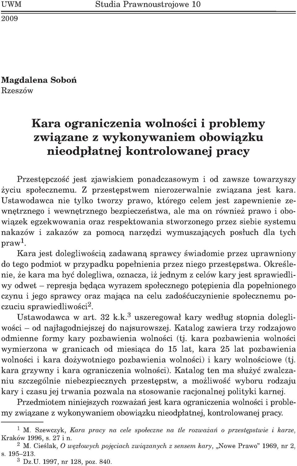 U staw odaw ca nie tylko tw orzy praw o, którego celem je s t zapew nienie zew nętrznego i w ew nętrznego bezpieczeństw a, ale m a on również praw o i obow iązek egzekwow ania oraz respektow ania