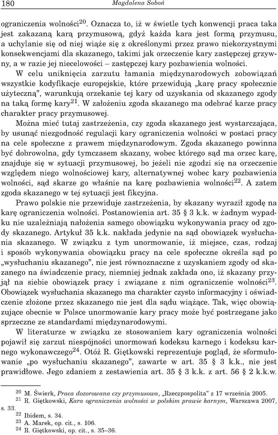 niekorzystnym i konsekw encjam i dla skazanego, takim i ja k orzeczenie k ary zastępczej grzywny, a w razie jej niecelowości - zastępczej k ary pozbaw ienia wolności.