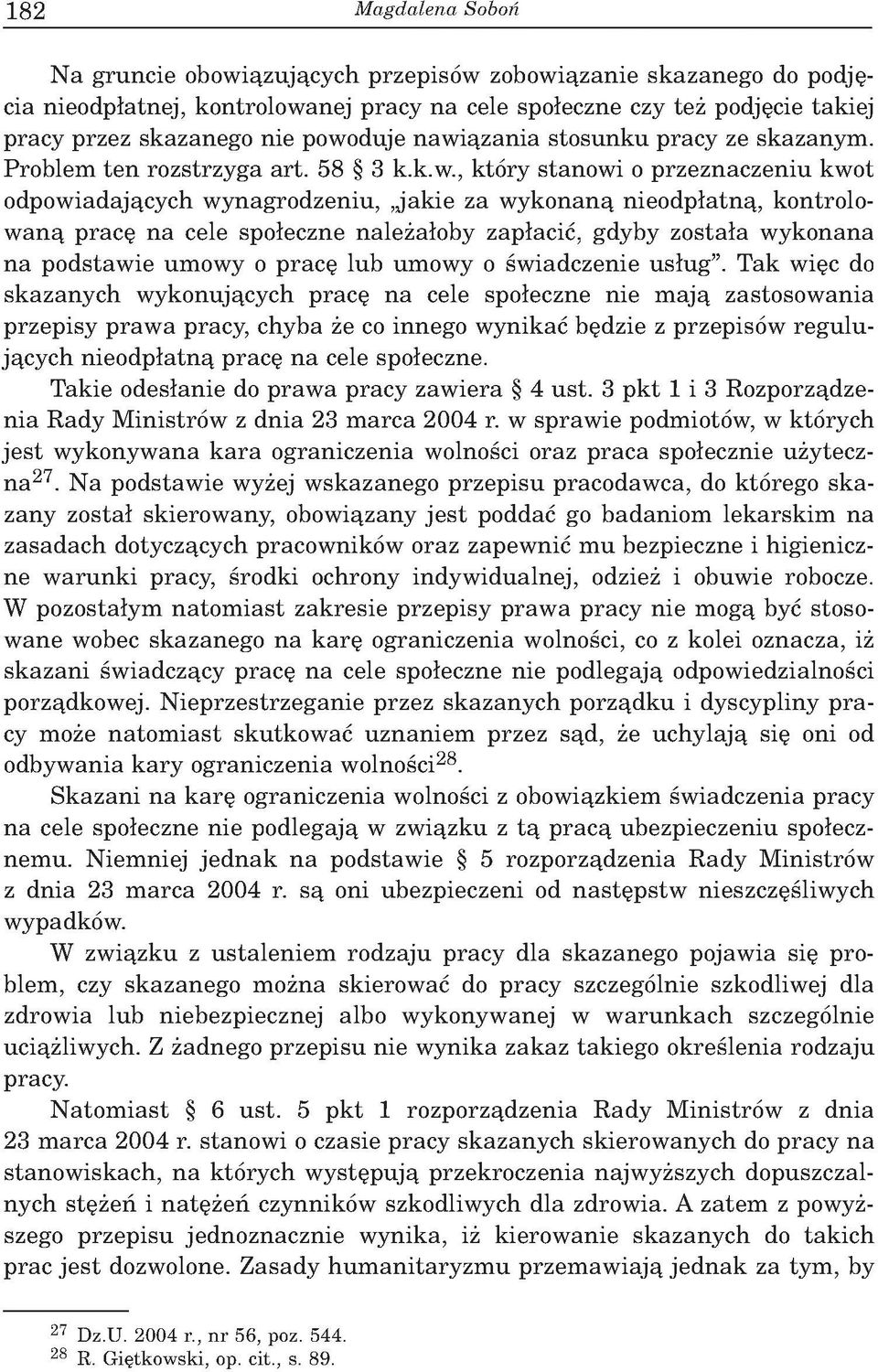kontrolow aną pracę na cele społeczne należałoby zapłacić, gdyby została w ykonana n a podstaw ie um owy o pracę lub umowy o św iadczenie usług.