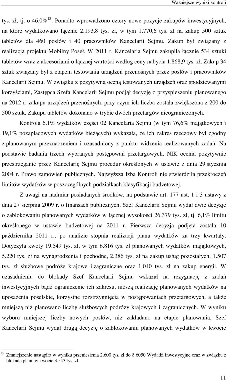 Kancelaria Sejmu zakupiła łącznie 534 sztuki tabletów wraz z akcesoriami o łącznej wartości według ceny nabycia 1.868,9 tys. zł.