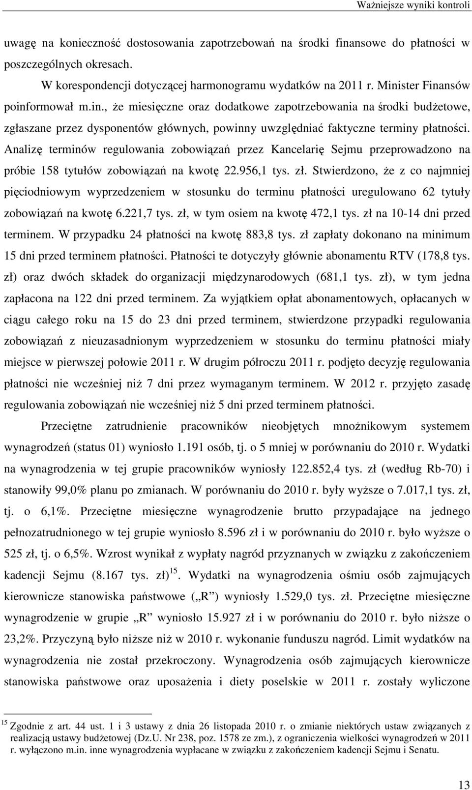 Analizę terminów regulowania zobowiązań przez Kancelarię Sejmu przeprowadzono na próbie 158 tytułów zobowiązań na kwotę 22.956,1 tys. zł.