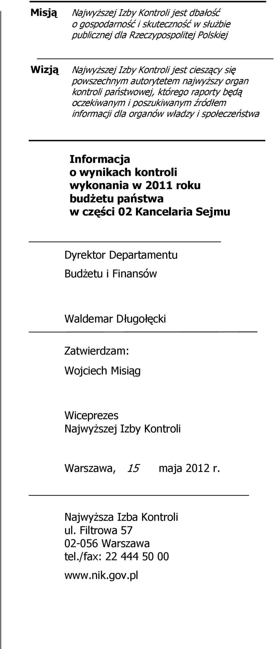 Informacja o wynikach kontroli wykonania w 2011 roku budżetu państwa w części 02 Kancelaria Sejmu Dyrektor Departamentu Budżetu i Finansów Waldemar Długołęcki