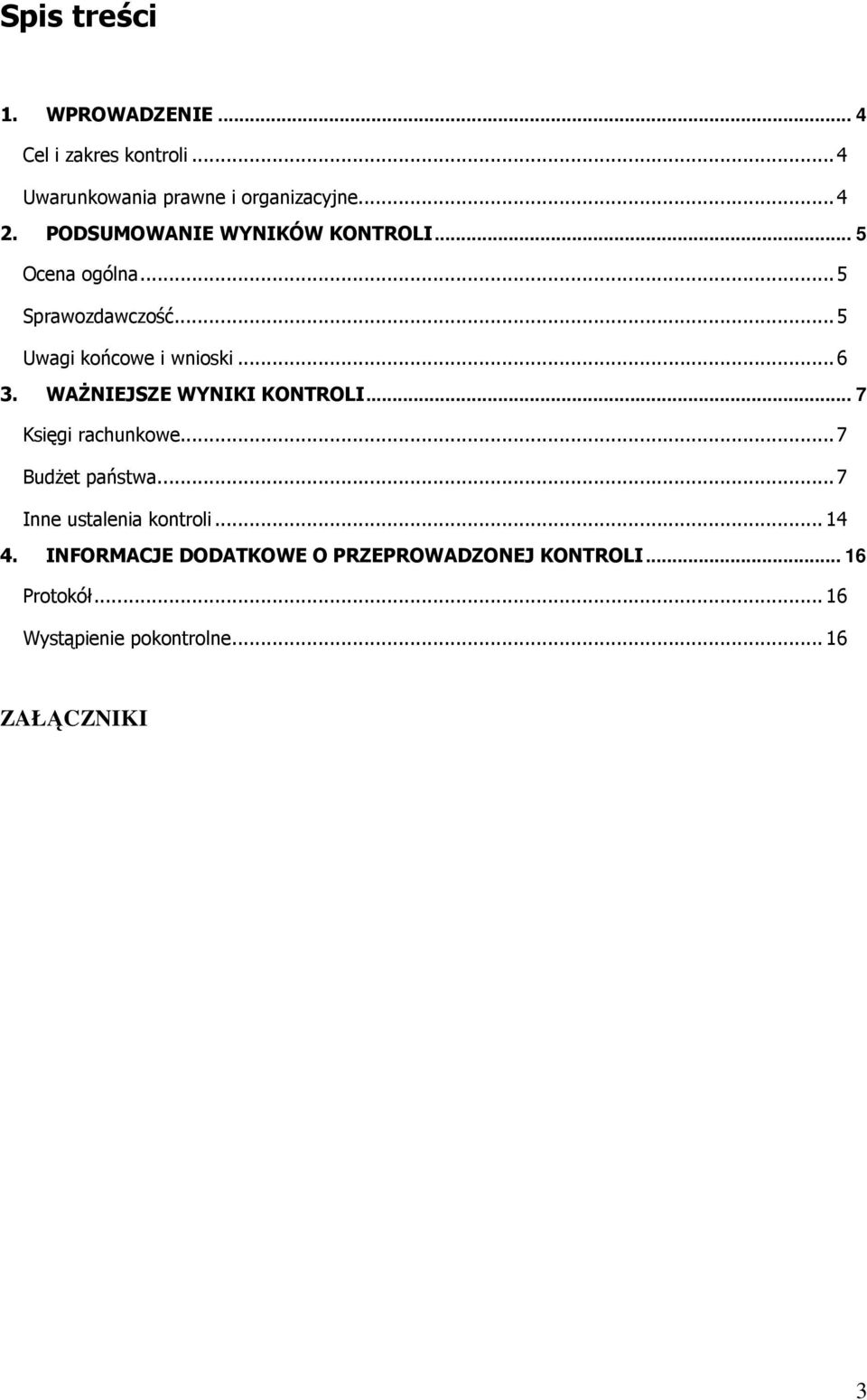 WAŻNIEJSZE WYNIKI KONTROLI... 7 Księgi rachunkowe... 7 Budżet państwa... 7 Inne ustalenia kontroli... 14 4.