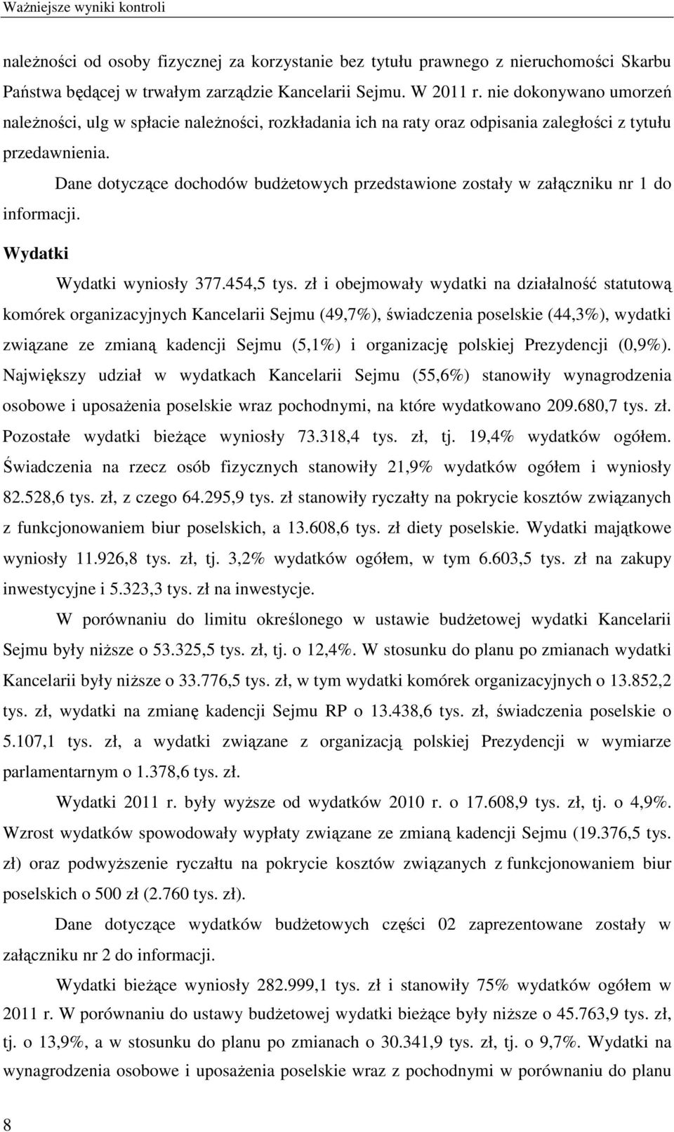 Dane dotyczące dochodów budżetowych przedstawione zostały w załączniku nr 1 do informacji. Wydatki Wydatki wyniosły 377.454,5 tys.