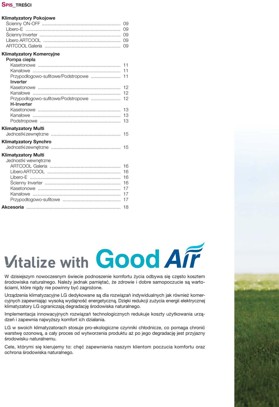 ..13 Klimatyzatory Multi Jednostki zewnętrzne...15 Klimatyzatory Synchro Jednostki zewnętrzne...15 Klimatyzatory Multi Jednostki wewnętrzne ARTCOOL Galeria...16 Libero ARTCOOL...16 Libero-E.