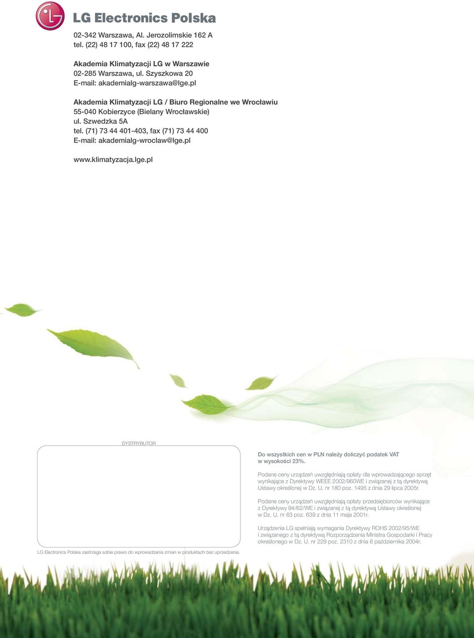 klimatyzacja.lge.pl DYSTRYBUTOR LG Electronics Polska zastrzega sobie prawo do wprowadzania zmian w produktach bez uprzedzenia. Do wszystkich cen w PLN należy doliczyć podatek VAT w wysokości 23%.