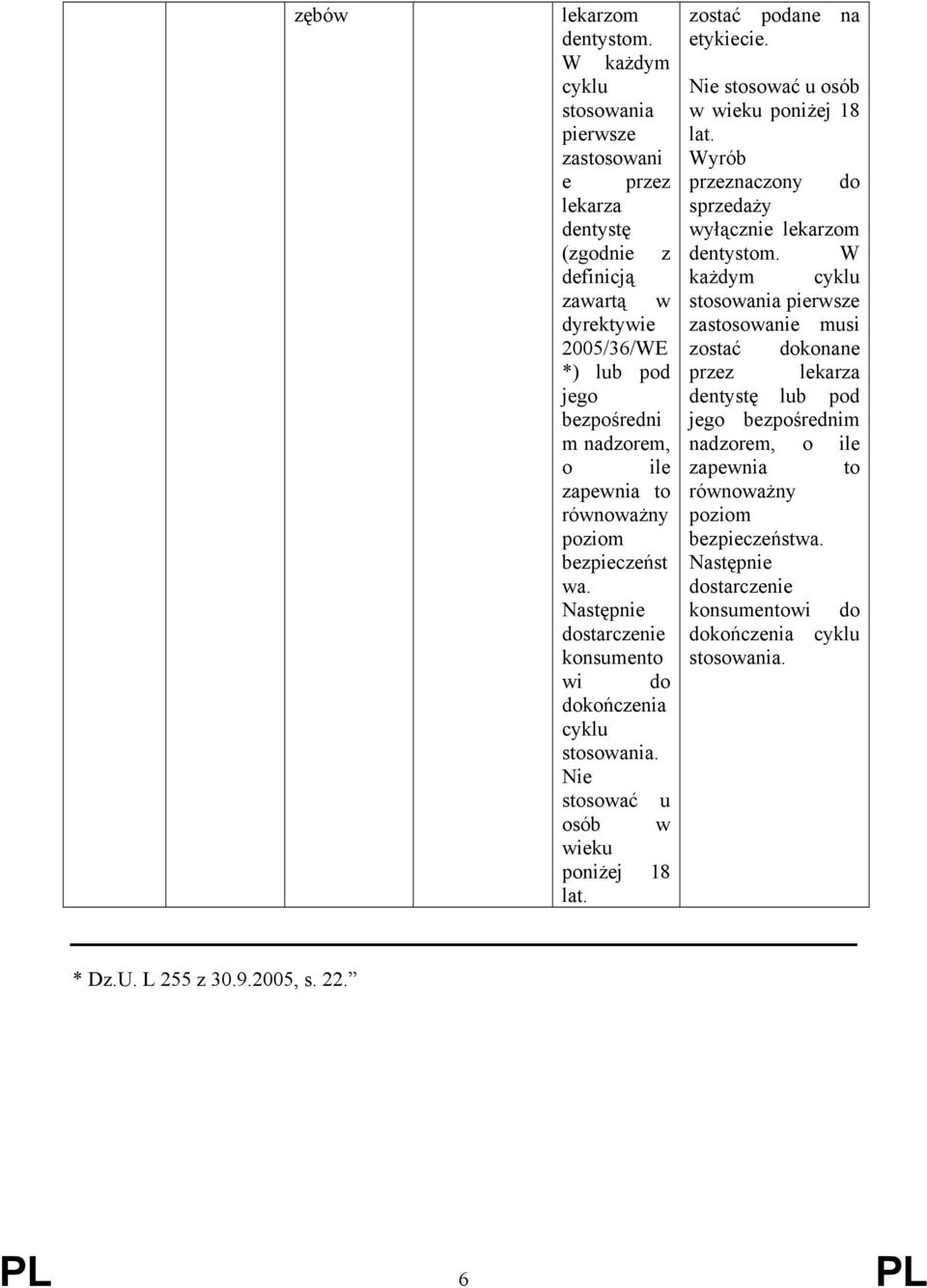 poziom bezpieczeńst wa. Następnie dostarczenie konsumento wi do dokończenia cyklu stosowania. Nie stosować u osób w wieku poniżej 18 lat. zostać podane na etykiecie.