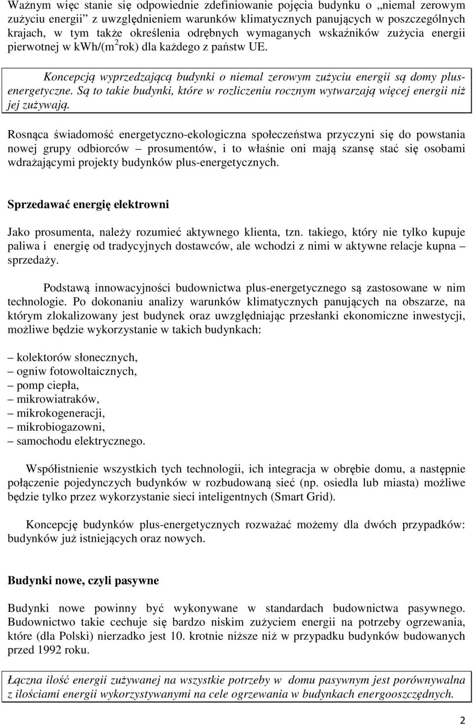Są to takie budynki, które w rozliczeniu rocznym wytwarzają więcej energii niż jej zużywają.