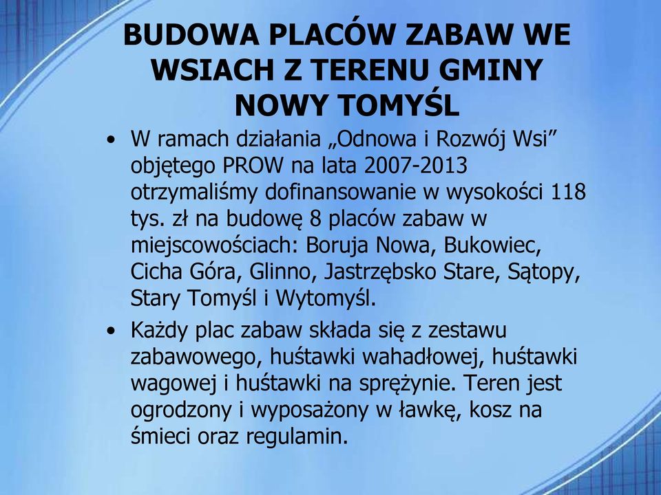 zł na budowę 8 placów zabaw w miejscowościach: Boruja Nowa, Bukowiec, Cicha Góra, Glinno, Jastrzębsko Stare, Sątopy, Stary