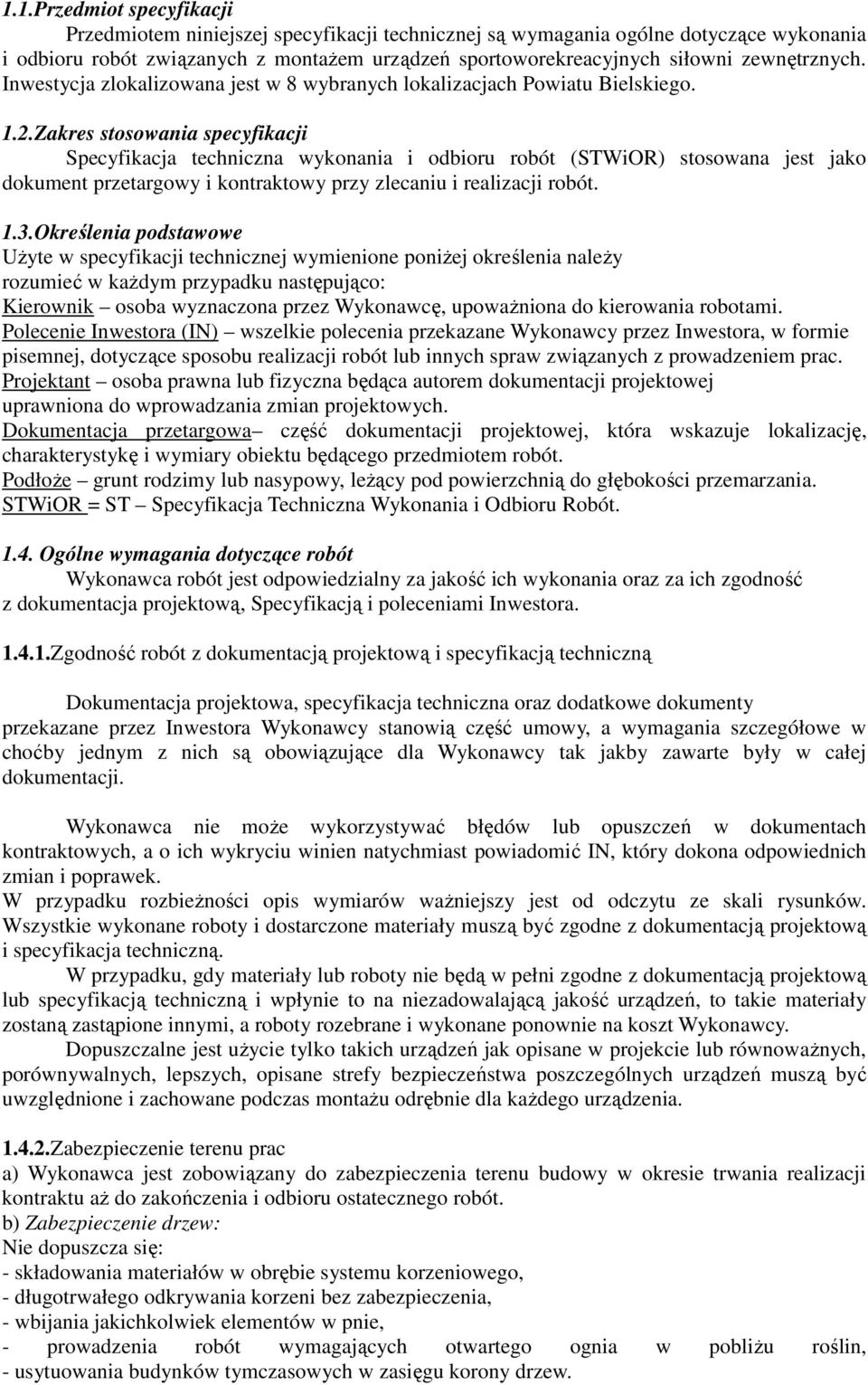 Zakres stosowania specyfikacji Specyfikacja techniczna wykonania i odbioru robót (STWiOR) stosowana jest jako dokument przetargowy i kontraktowy przy zlecaniu i realizacji robót. 1.3.