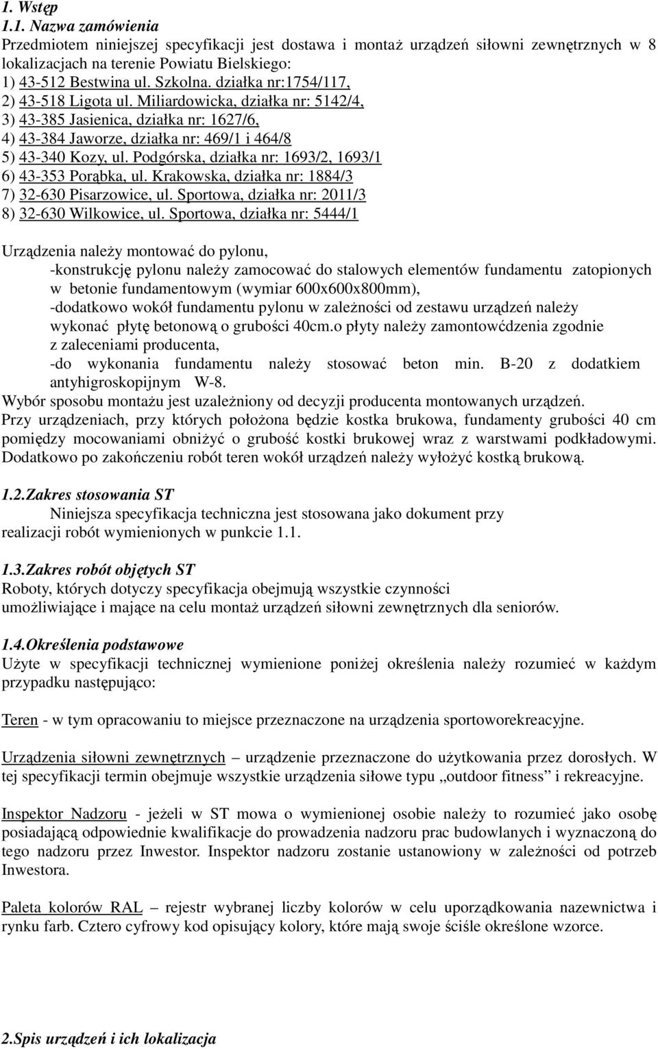 Podgórska, działka nr: 1693/2, 1693/1 6) 43-353 Porąbka, ul. Krakowska, działka nr: 1884/3 7) 32-630 Pisarzowice, ul. Sportowa, działka nr: 2011/3 8) 32-630 Wilkowice, ul.