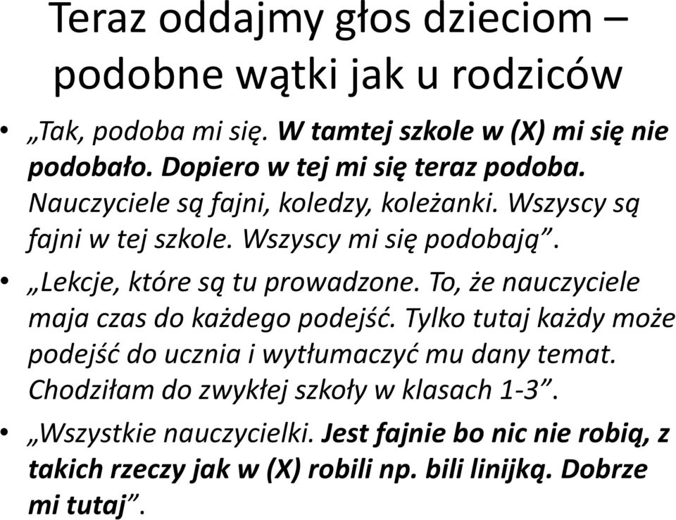 Lekcje, które są tu prowadzone. To, że nauczyciele maja czas do każdego podejść.