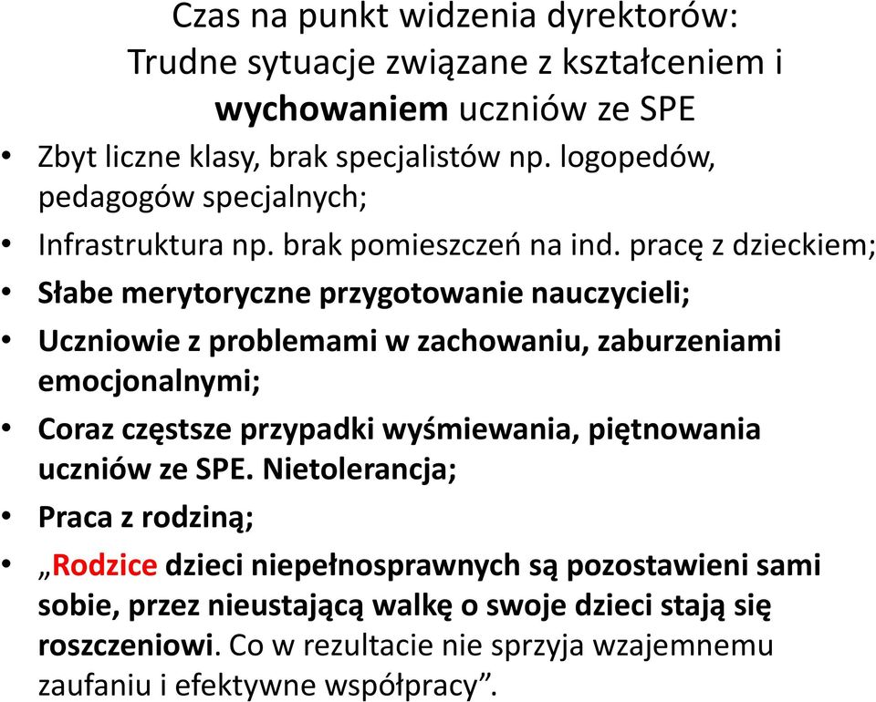 pracę z dzieckiem; Słabe merytoryczne przygotowanie nauczycieli; Uczniowie z problemami w zachowaniu, zaburzeniami emocjonalnymi; Coraz częstsze przypadki