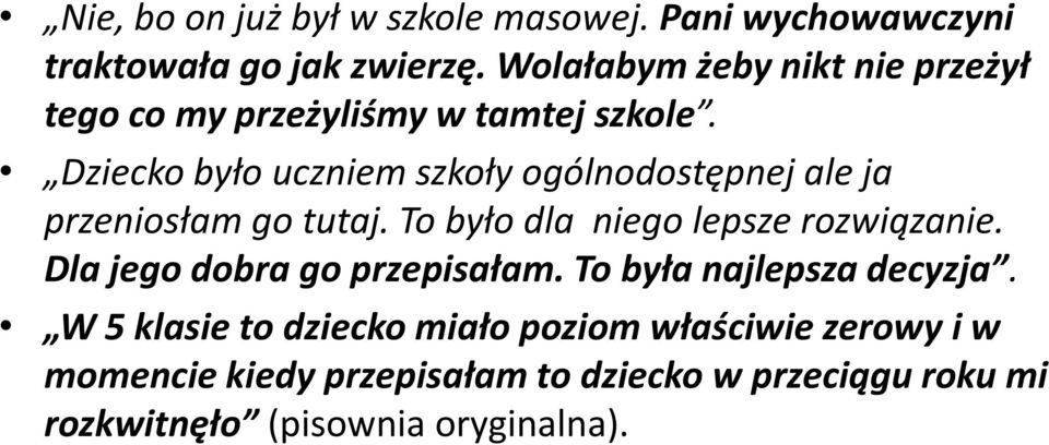 Dziecko było uczniem szkoły ogólnodostępnej ale ja przeniosłam go tutaj. To było dla niego lepsze rozwiązanie.