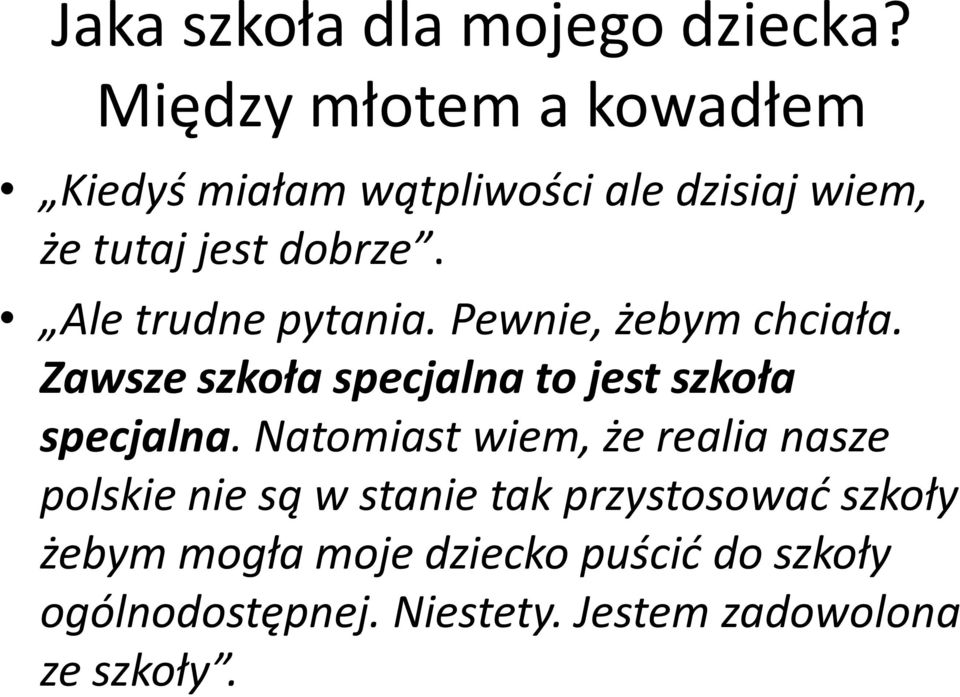 Ale trudne pytania. Pewnie, żebym chciała. Zawsze szkoła specjalna to jest szkoła specjalna.