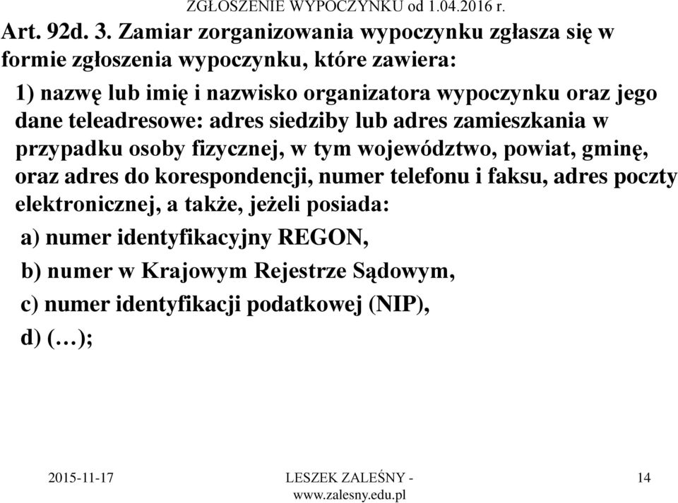 wypoczynku oraz jego dane teleadresowe: adres siedziby lub adres zamieszkania w przypadku osoby fizycznej, w tym województwo, powiat,