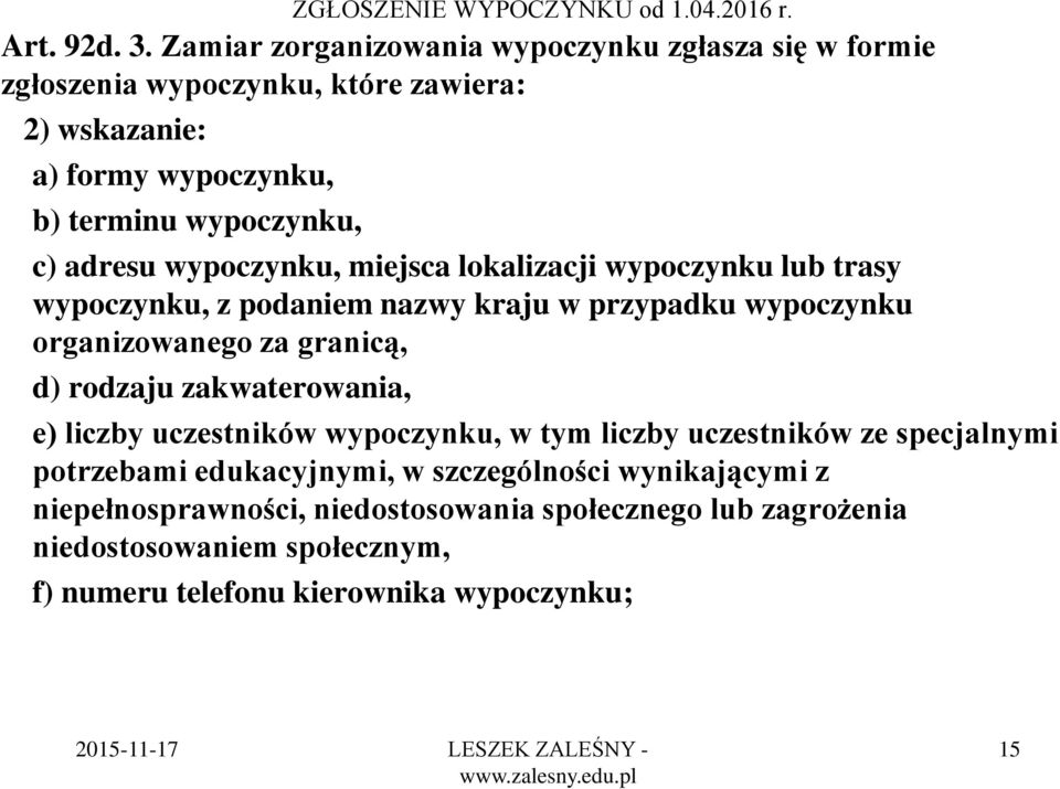 wypoczynku, miejsca lokalizacji wypoczynku lub trasy wypoczynku, z podaniem nazwy kraju w przypadku wypoczynku organizowanego za granicą, d) rodzaju
