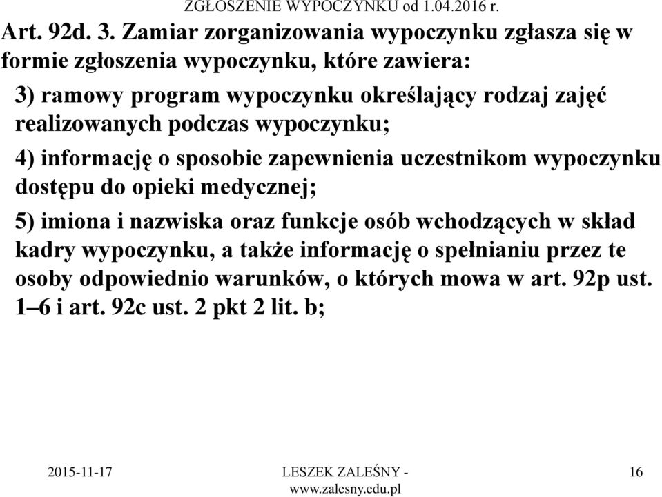 rodzaj zajęć realizowanych podczas wypoczynku; 4) informację o sposobie zapewnienia uczestnikom wypoczynku dostępu do opieki