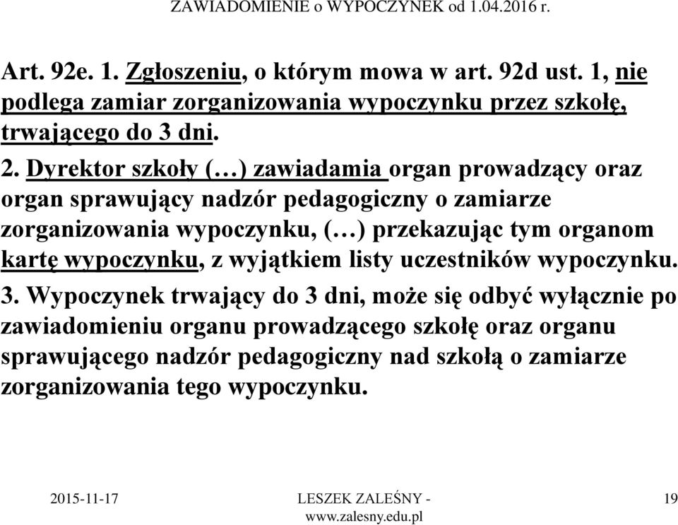 Dyrektor szkoły ( ) zawiadamia organ prowadzący oraz organ sprawujący nadzór pedagogiczny o zamiarze zorganizowania wypoczynku, ( ) przekazując tym