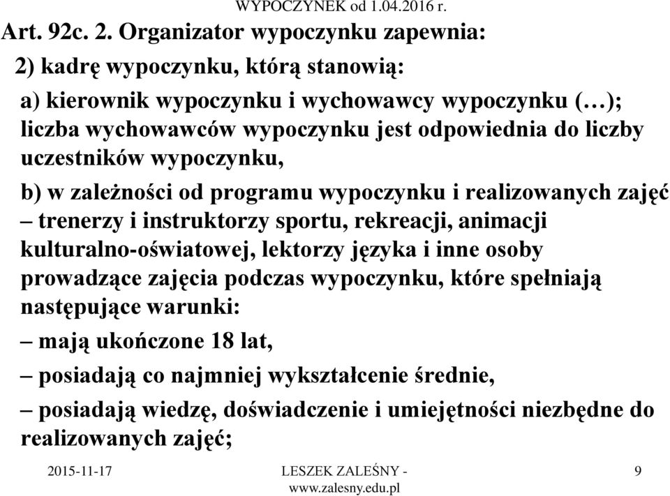 odpowiednia do liczby uczestników wypoczynku, b) w zależności od programu wypoczynku i realizowanych zajęć trenerzy i instruktorzy sportu, rekreacji, animacji