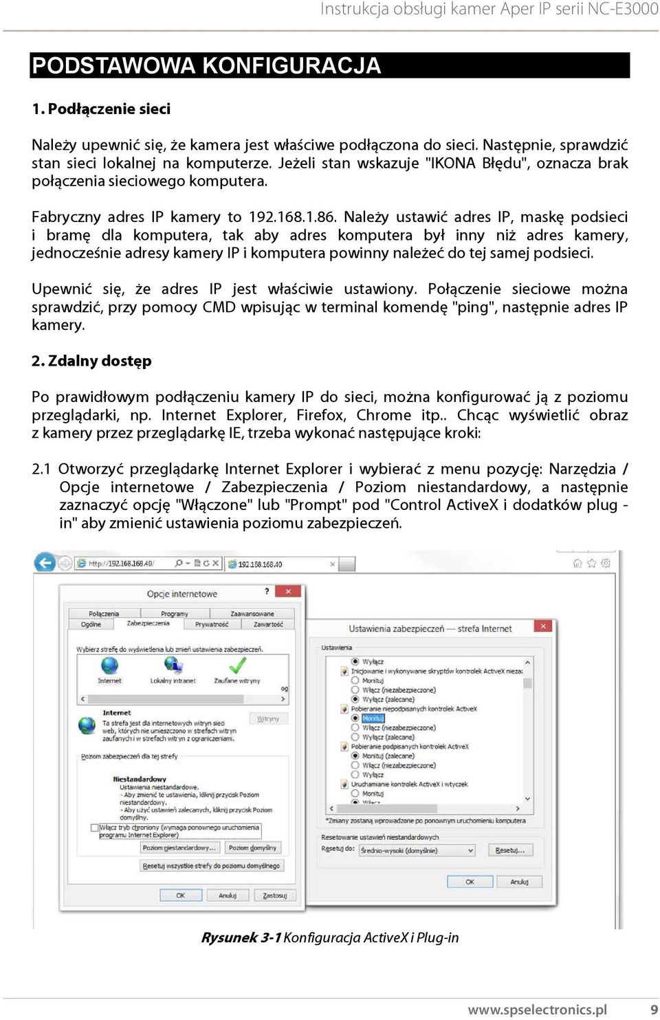 Należy ustawić adres IP, maskę podsieci i bramę dla komputera, tak aby adres komputera był inny niż adres kamery, jednocześnie adresy kamery IP i komputera powinny należeć do tej samej podsieci.